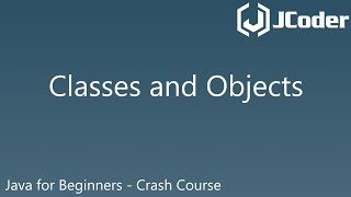 Classes and Objects - Java for Beginners - Crash course