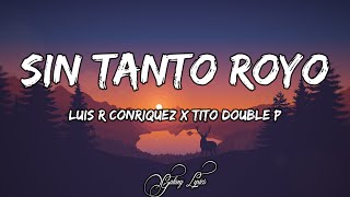 Luis R Conriquez x Tito Double P - Sin Tanto Royo (LETRA) 🎵