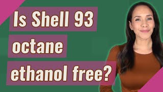 Is Shell 93 octane ethanol free?