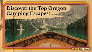 Top 5 Unforgettable Oregon Camping Trips