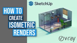 How to create Isometric 3D Room Renders - SketchUp + Vray