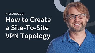 How to Create a Site-To-Site VPN Topology