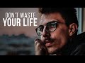 DON'T WASTE YOUR LIFE | Powerful Motivational Speech