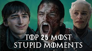 Top 25 Most Stupid Moments in Game of Thrones