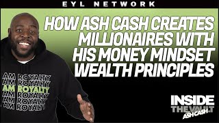 INSIDE THE VAULT: How Ash Cash Creates Millionaires with His Money Mindset Wealth Principles