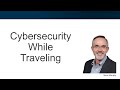 Cybersecurity While Traveling