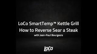 LoCo SmartTemp Kettle Grill: How to Reverse Sear a Steak