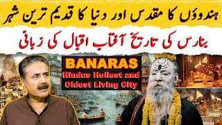 Hindus Ka Holiest Aur Dunya Ka Oldest Living City Banaras Ki Tareekh | Varanasi | Aftab Iqbal