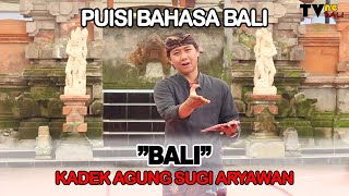 PUISI BAHASA BALI : BALI - KADEK AGUNG SUGI ARYAWAN