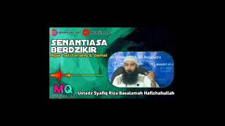 Senantiasa berdzikir agar hati tenang \u0026 damai || Ustadz Syafiq Riza Basalamah Hafizhahullah.