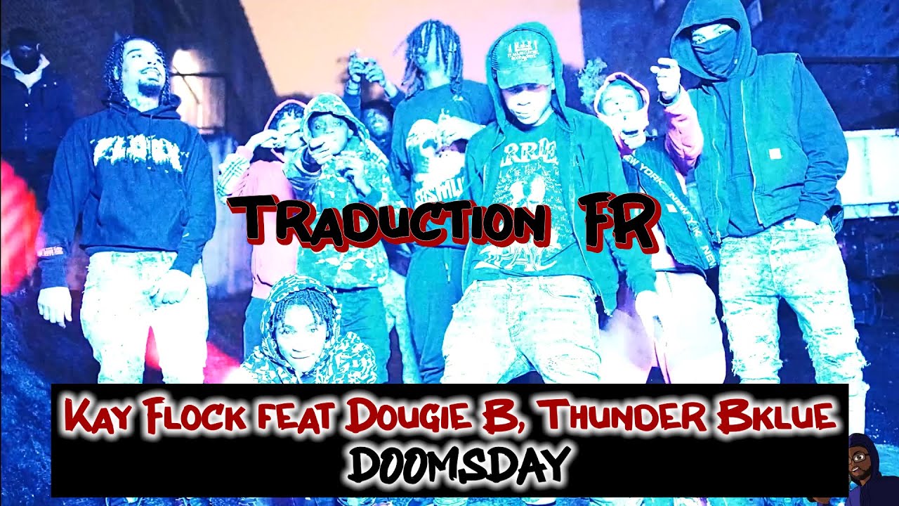 [FR] Kay Flock Feat Dougie B, Thunder Bklue - Doomsday (Traduction En ...