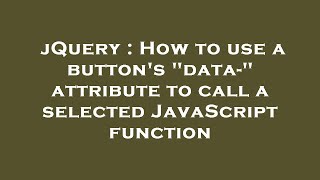 jQuery : How to use a button's "data-" attribute to call a selected JavaScript function