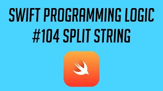 Swift Programming Logic, #104: Split String