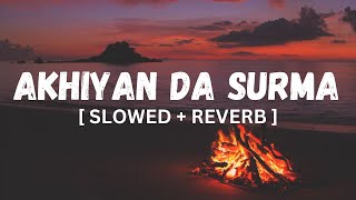 Akhiyan da surma [ slowed + reverb ] Lyrics