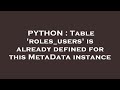 PYTHON : Table 'roles_users' is already defined for this MetaData instance