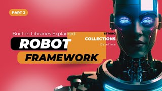 Robot Framework Tutorial Part 2: Master Built-in Libraries (String, Collections, DateTime)