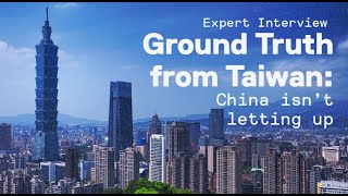 Ground Truth from Taiwan: China isn’t letting up