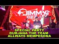 SPECIAL PARTY DURJANA THE TEAM ALLWAYS MEMPESONA BY DJ JIMMY ON THE MIX