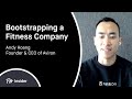 Bootstrapping a Fitness Company - Andy Hoang