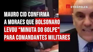 Mauro Cid confirma a Moraes que Bolsonaro levou “minuta do golpe” para comandantes militares