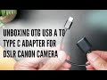 Unboxing OTG USB A TO Type C Adapter for DSLR Canon Camera