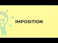 What is the meaning of the word IMPOSITION?