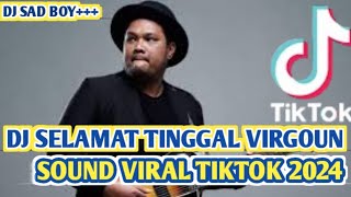 DJ SELAMAT TINGGAL VIRGOUN//SOUND VIRAL TIKTOK 2024