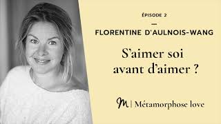 #2 Florentine d'Aulnois Wang : S’aimer soi avant d’aimer ?   Série Intelligence Amoureuse