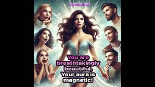 You are breathtakingly beautiful \u0026 loved😍. Your aura is magnetic 🧲 and unique. Subliminal