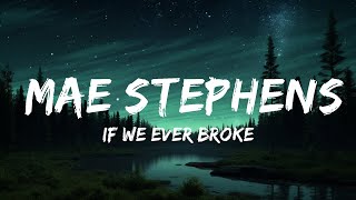 If We Ever Broke Up - Mae Stephens (Lyrics)  | Justified Melody 30 Min Lyrics