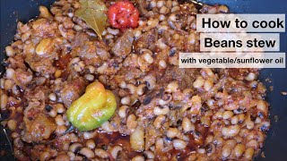 BEANS STEW RECIPE // HOW TO COOK BEANS STWE (with vegetable / sunflower oil) delicious beans recipe