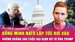 Toàn cảnh quốc tế 25/1:Đồng minh NATO lập tức rơi vào khủng hoảng sau cuộc gọi giận dữ từ ông Trump