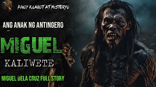 MIGUEL KALIWETE |ANG ANAK NG  ANTINGERO FULL STORY ( 5 hours  )  KWENTONG AGIMAT | ASWANG