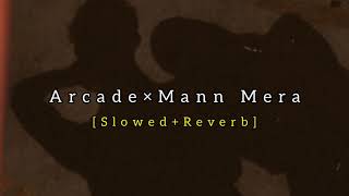 Arcade × Maan Mera - (Lofi Mashup) ~Loffixetic
