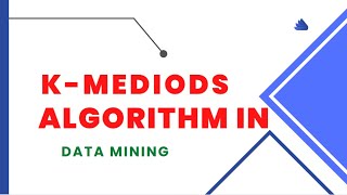 K mediods algortihm in Data Mining Unit 4