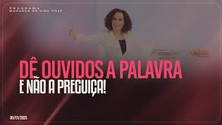 Dê ouvidos a Palavra e não a preguiça ! | Mudança de Vida Hoje