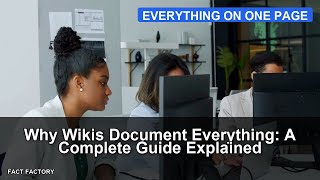 Why Wikis Document Everything: A Complete Guide Explained