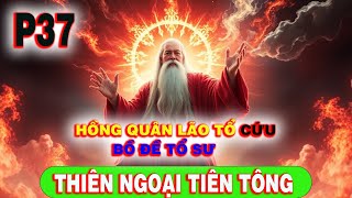 Thiên Ngoại Tiên Tông P37 - Hồng Quân Lão Tổ Xuất Hiện Cứu Bồ Đề Tổ Sư