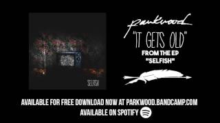 Parkwood - It Gets Old