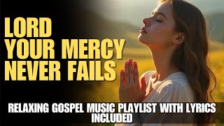 Non-Stop Praise and Worship Songs 2024 | Relaxing Gospel Music Playlist with Lyrics included