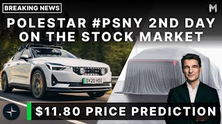 Polestar PSNY 2nd Day Trading on Stock Market! $11.80 Per Stock / Price Prediction!