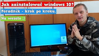 Jak zainstalować windows 10? Poradnik, krok po kroku instalacji windowsa 10. Na wesoło ;)