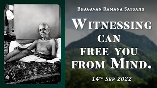 452. Bhagavan Ramana Satsang - Witnessing can free you from Mind.