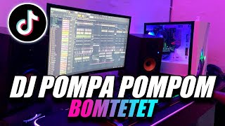 DJ POMPA POMPOM X BOMTETET VIRAL TIKTOK TERBARU 2021