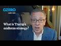 Trump’s midterm strategy and beyond | ask ian