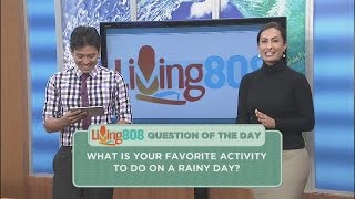 Living808 - What is your favorite activity to do on a rainy day?