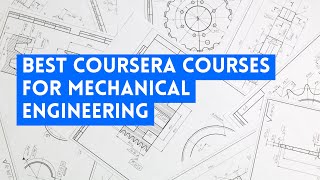 ⭐ BEST COURSERA COURSES FOR MECHANICAL ENGINEERING - WITH CERTIFICATES ⭐