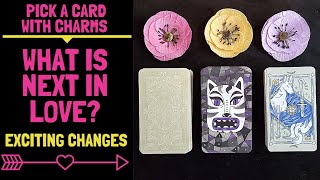 👤💘💋😍WHAT IS NEXT IN LOVE? EXCITING CHANGES!!🔥💞👤|🔮CHARM PICK A CARD🔮