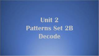 Unit 2 Patterns Set 2B Decode