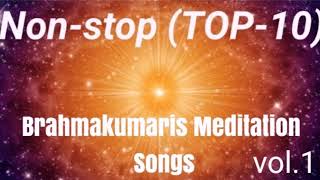Non-stop (Top-10) l नॉनस्टॉप  टॉप 10 बी.के सॉन्ग l Brahmakumaris Meditation Songs
